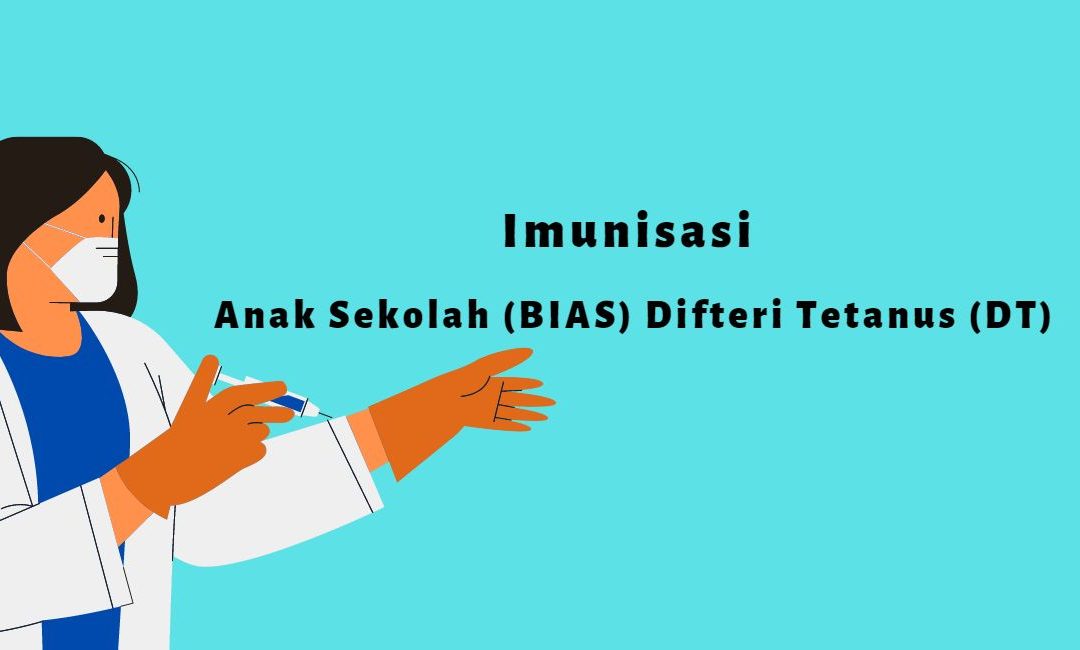 Bulan Imunisasi Anak Sekolah (BIAS) Difteri Tetanus (DT)